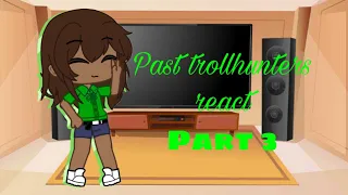 Past trollhunters react || Part 3 || •Abrielle•