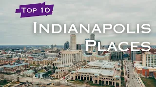 Top 10 Must Visit Places in Indianapolis