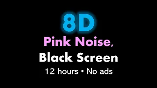 8D Pink Noise, Black Screen 🎧🌸⬛ • 12 hours • No ads