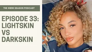 The Krew Season Podcast Episode 33 | "Lightskin vs Darkskin"