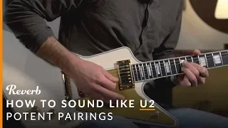 How To Sound Like U2 Using Guitar Pedals | Reverb Potent Pairings