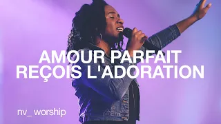 Amour Parfait / Reçois l'Adoration | NV Worship