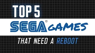 Top 5 Sega Games That Need a Reboot