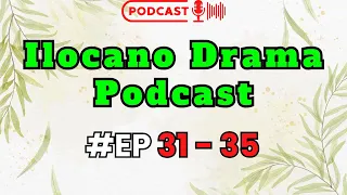 ILOCANO DRAMA PODCAST - EPISODES 31 - 35 | NEW UPDATE 22/05