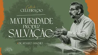 Maturidade produz salvação - Pr. Renato Sanchez - Culto de Celebração Manhã 29/01/23