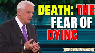 David Jeremiah ➤ Death: The Fear of Dying