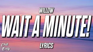 WILLOW - Wait A Minute! (Lyrics) But I'm here right now