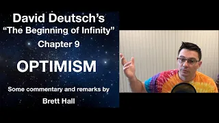 David Deutsch's "The Beginning of Infinity" Chapter 9 "Optimism" (Some commentary: Part 1)