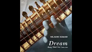 Niladri Kumar - Dream (Raag Tilak Nat, Radio Edit)