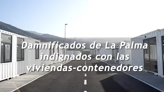 Damnificados de La Palma indignados con las viviendas-contenedores