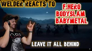 Welder Reacts to F.HERO x BODYSLAM x BABYMETAL - LEAVE IT ALL BEHIND