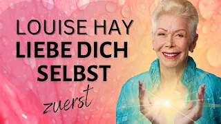 LOUISE HAY - LIEBE zuerst DICH SELBST ♥️ Wie du Selbstliebe lebst (Deutsch)