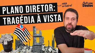 Plano Diretor: tragédia à vista | Café Com Boulos