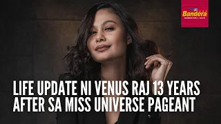 EXCLUSIVE: Life update ni Venus Raj 13 years after sa Miss Universe pageant