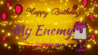 My Enemy | Special wishes | loved ones | Birthday | Happy Birthday | Birthday songs | wishes