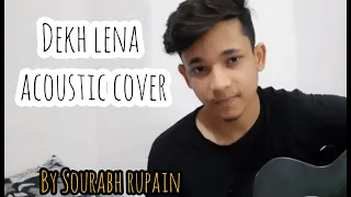 Dekh lena | arijit singh | cover by Sourabh rupain | tum bin 2 |