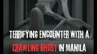 True Ghost Story: Terrifying Encounter with a Crawling Ghost in Manila!