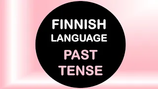 LEARN FINNISH | PAST TENSE (ALL RULES & EXAMPLES) | IMPERFEKTI