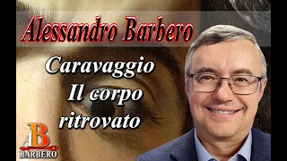 Alessandro Barbero - Caravaggio,  Il corpo ritrovato (Doc)