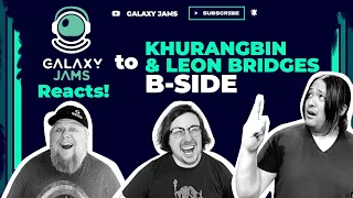 Khruangbin + Leon Bridges - B Side | Galaxy Jams Reacts