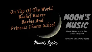 ♪ On Top Of The World - Rachel Bearer ♪ | Barbie And Princess Charm School OST (Movie) | Lyrics