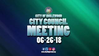 6-26-2018 City of Inglewood Council Meeting