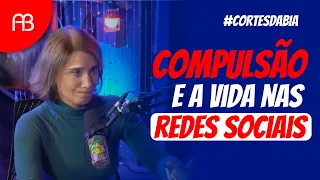 COMPULSÃO E A VIDA NAS REDES SOCIAIS | ANA BEATRIZ
