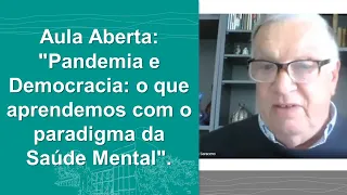 Aula Aberta: "Pandemia e Democracia: o que aprendemos com o paradigma da Saúde Mental".