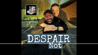 205 - Despair Not - What God is Not Podcast