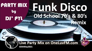 Party Mix🔥Old School Funk & Disco 70's & 80's on OneLuvFM.com by DJ' PYL #2thMay2021