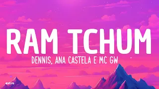 Dennis, Ana Castela e MC GW - RAM TCHUM (Letra)