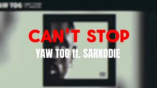 YAW TOG-CAN'T STOP ft. SARKODIE (LYRICS VIDEO)