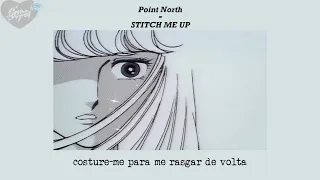 Point North - STITCH ME UP (Legendado/Tradução)