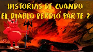 HISTORIAS DE CUANDO EL DIABLO PERDIÓ PARTE 2