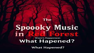 The Spooky Music In Red Forest - What Happened?