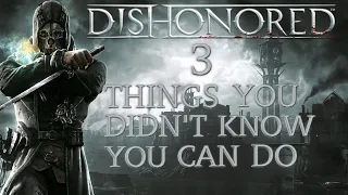 3 Things You Didn't Know You Can Do | Dishonored