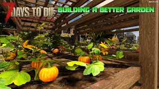 Building a Better Garden - 7 Days to Die