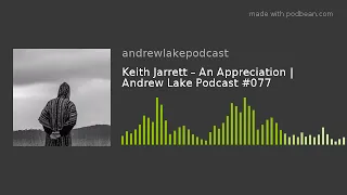 Keith Jarrett – An Appreciation | Andrew Lake Podcast #077