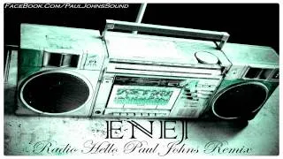 ENEJ - RADIO HELLO ( PAUL JOHNS REMIX ) [HD]