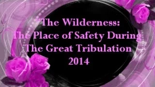 IOG - "The Wilderness: The Place of Safety During The Great Tribulation" 2014