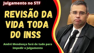 Revisão da Vida Toda INSS - o papel de André Mendonça no STF