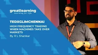 High Frequency Trading | When Machines Take Over Markets | R L Shankar | TEDxGLIMChennai