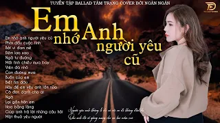 EM NHỚ ANH NGƯỜI YÊU CŨ -Tuyển Tập Nhạc Ngân Ngân Cover Dành Cho Người Mang Tâm Sự - Ballad 5h Chiều