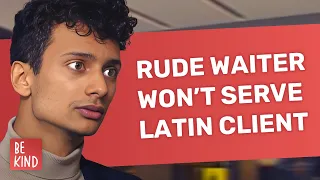 Rude Waiter Won’t Serve Latin Client | @BeKind.official