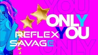 Savage & REFLEX — Only You (Official Lyric Video)
