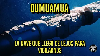 OUMUAMUA La NAVE que llegó de lejos para VIGILARNOS