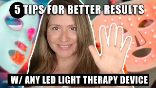 5 TIPS FOR BETTER RESULTS WITH ANY LED LIGHT THERAPY DEVICE