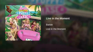 Barbie & Her Sisters in a Puppy Chase - Live in the Moment (Audio)