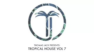 Thomas Jack Presents: Robin Schulz - Tropical House Vol.7