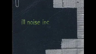 Ill Noise Inc. - Illogical - 2002 ( Full Album )